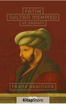 Kitapstore Fatih Sultan Mehmed Ve Zamanı Ciltli / Franz Babinger Kitapstore Fatih Sultan Mehmed Ve Zamanı Ciltli / Franz Babinger