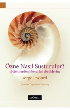 Özne Nasıl Susturulur? - Serge Lesourd - Doğu Batı Yayınları Özne Nasıl Susturulur? - Serge Lesourd - Doğu Batı Yayınları