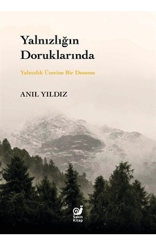 Yalnızlığın Doruklarında - Yalnızlık Üzerine Bir Deneme - Anıl Yıldız - Sakin Kitap Yalnızlığın Doruklarında - Yalnızlık Üzerine Bir Deneme - Anıl Yıldız - Sakin Kitap