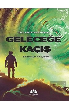 Geleceğe Kaçış - Bilimkurgu Hikayeleri - Muhammed Köse - Mevsimler Kitap Geleceğe Kaçış - Bilimkurgu Hikayeleri - Muhammed Köse - Mevsimler Kitap