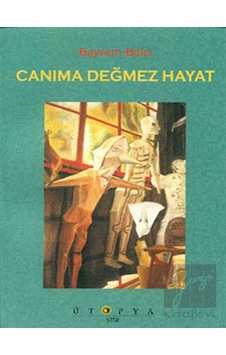 Canıma Değmez Hayat - Bayram Balcı - Ütopya Yayınevi Canıma Değmez Hayat - Bayram Balcı - Ütopya Yayınevi