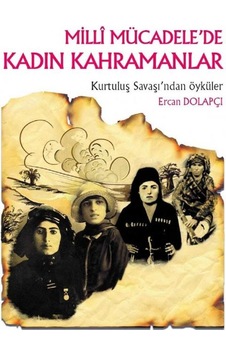 Tarih Ve İnsan Dizisi-milli Mücadelede Kadın Kahramanlar: Kurtuluş Savaşı'ndan Öyküler