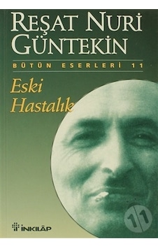 Eski Hastalık - Reşat Nuri Güntekin - İnkılap Kitabevi Eski Hastalık - Reşat Nuri Güntekin - İnkılap Kitabevi