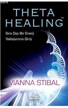 Theta Healing-Sıra Dışı Enerji Yaklaşımına Giriş - Vianna Stibal - Nemesis Kitap Theta Healing-Sıra Dışı Enerji Yaklaşımına Giriş - Vianna Stibal - Nemesis Kitap