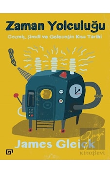 Zaman Yolculuğu-Geçmiş Şimdi ve Geleceğin Kısa Tarihi - James Gleick - Koç Üniversitesi Yayınları Zaman Yolculuğu-Geçmiş Şimdi ve Geleceğin Kısa Tarihi - James Gleick - Koç Üniversitesi Yayınları