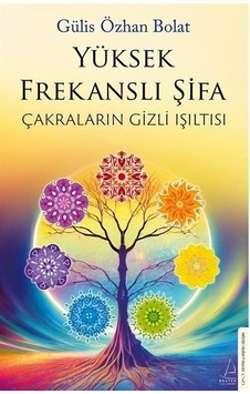 Yüksek Frekanslı Şifa - Çakraların Gizli Işıltısı - Gülis Özhan Bolat - Destek Yayınları Yüksek Frekanslı Şifa - Çakraların Gizli Işıltısı - Gülis Özhan Bolat - Destek Yayınları