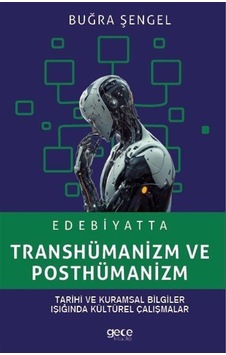 Edebiyatta Transhümanizm Ve Posthümanizm / Buğra Şengel