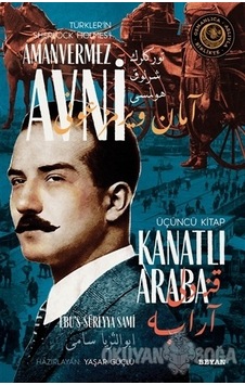 Kanatlı Araba - Türkler'in Sherlock Holmes'i Amanvermez Avni Üçüncü Kitap - Ebu's Süreyya Sami - Beyan Yayınları Kanatlı Araba - Türkler'in Sherlock Holmes'i Amanvermez Avni Üçüncü Kitap - Ebu's Süreyya Sami - Beyan Yayınları