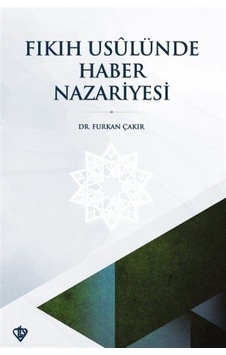 Fıkıh Usulünde Haber Nazariyesi - Furkan Çakır - Türkiye Diyanet Vakfı Yayınları Fıkıh Usulünde Haber Nazariyesi - Furkan Çakır - Türkiye Diyanet Vakfı Yayınları