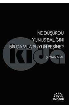 Ne Düşürdü Yunus Balığını Bir Damla Suyun Peşine?/Mihenk Kitap