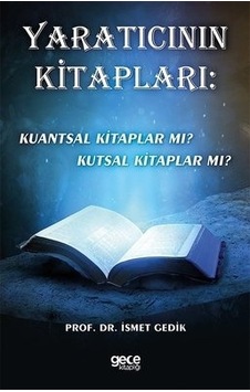 Yaratıcının Kitapları: Kuantsal Kitaplar mı? Kutsal Kitaplar mı? - İsmet Gedik - Gece Kitaplığı Yaratıcının Kitapları: Kuantsal Kitaplar mı? Kutsal Kitaplar mı? - İsmet Gedik - Gece Kitaplığı