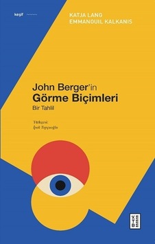 John Berger'in Görme Biçimleri - Bir Tahlil - Emmanouil Kalkanis - Katja Lang - Ketebe John Berger'in Görme Biçimleri - Bir Tahlil - Emmanouil Kalkanis - Katja Lang - Ketebe
