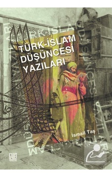 Türk -İslam Düşüncesi Yazıları  - İsmail Taş  - Palet Yayınları