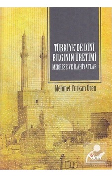 Türkiye'de Dini Bilginin Üretimi Medrese ve İlahiyatlar / Mehm... 9786058018341