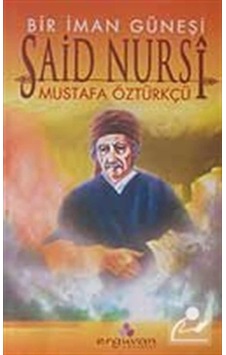 Bir İman Güneşi Said Nursi - Mustafa Öztürkçü - Erguvan Yayınları Bir İman Güneşi Said Nursi - Mustafa Öztürkçü - Erguvan Yayınları