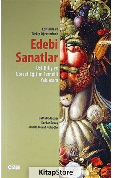 Eğitimde ve Türkçe Öğretiminde Edebi Sanatlar - Serdar Savaş - Battal Odabaşı - Çizgi Kitabevi Eğitimde ve Türkçe Öğretiminde Edebi Sanatlar - Serdar Savaş - Battal Odabaşı - Çizgi Kitabevi