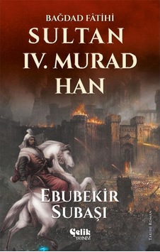 Bağdad Fatihi Sultan 4. Murad Han - Ebubekir Subaşı Bağdad Fatihi Sultan 4. Murad Han - Ebubekir Subaşı
