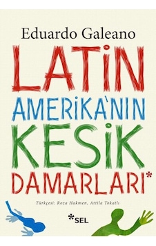 Latin Amerika'nın Kesik Damarları - Eduardo Galeano - Sel Yayıncılık Latin Amerika'nın Kesik Damarları - Eduardo Galeano - Sel Yayıncılık