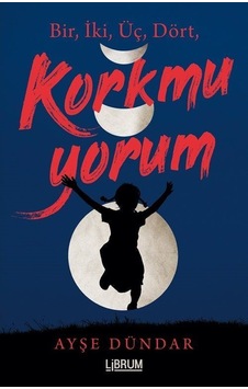 Bir İki Üç Dört Korkmuyorum - Ayşe Dündar - Librum Kitap Bir İki Üç Dört Korkmuyorum - Ayşe Dündar - Librum Kitap