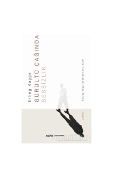 Gürültü Çağında Sessizlik - Erling Kagge - Alfa Yayıncılık Gürültü Çağında Sessizlik - Erling Kagge - Alfa Yayıncılık