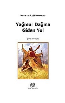 Yağmur Dağına Giden Yol - N.Scott Momaday - Arif Kızılay - Arya Yayıncılık Yağmur Dağına Giden Yol - N.Scott Momaday - Arif Kızılay - Arya Yayıncılık