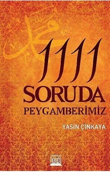 1111 Soruda Peygamberimiz / Yasin Çinkaya 1111 Soruda Peygamberimiz / Yasin Çinkaya