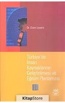 Türkiye'de İnsan Kaynaklarının Geliştirilmesi ve Eğitim Planlaması - Etem Levent - Nobel Akademik Yayıncılık