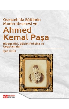 Pegem Akademi Yayıncılık - Osmanlı’da Eğitimin Modernleşmesi Bağlamında Ahmed Kemal Paşa