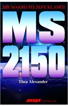 M. S. 2150 - Bir Makro Felsefe Klasiği - Thea Alexander - Akaşa Yayın M. S. 2150 - Bir Makro Felsefe Klasiği - Thea Alexander - Akaşa Yayın
