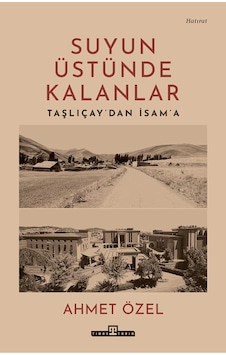 Suyun Üstünde Kalanlar / Taşlıçay'dan İsam'a - Timaş Tarih Suyun Üstünde Kalanlar / Taşlıçay'dan İsam'a - Timaş Tarih