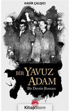 Bir Yavuz Adam - Bir Devrin Romanı - Kadir Çalışıcı - Anadolu Ay Yayınları Bir Yavuz Adam - Bir Devrin Romanı - Kadir Çalışıcı - Anadolu Ay Yayınları