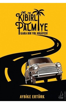 Kibirli Palmiye - Kara Bir Yol Hikayesi - Aybike Ertürk - Destek Yayınları