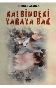 Kalbimdeki Yaraya Bak - Nurdan Aladağ - Mühür Kitaplığı
