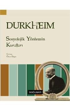 Sosyolojik Yöntemin Kuralları - Emile Durkheim - Doğu Batı Yayınları Sosyolojik Yöntemin Kuralları - Emile Durkheim - Doğu Batı Yayınları