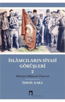 İslamcıların Siyasi Görüşleri-2 - İsmail Kara - Dergah Yayınları