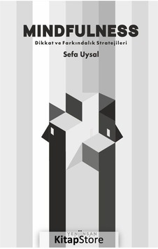 Mindfulness - Dikkat ve Farkındalık Stratejileri - Sefa Uysal - Yeni İnsan Yayınevi Mindfulness - Dikkat ve Farkındalık Stratejileri - Sefa Uysal - Yeni İnsan Yayınevi