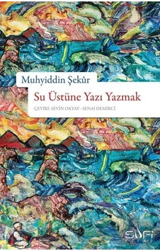 Su Üstüne Yazı Yazmak - Muhyiddin Şekur - Sufi Kitap Su Üstüne Yazı Yazmak - Muhyiddin Şekur - Sufi Kitap