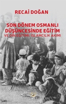 Son Dönem Osmanlı Düşüncesinde Eğitim Ve Din Eğitimi: İslamcıl... Son Dönem Osmanlı Düşüncesinde Eğitim Ve Din Eğitimi: İslamcıl...