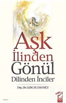 Aşk İlinden Gönül Dilinden İnciler - Gencay Zavotçu - IQ Kültür Sanat Yayıncılık Aşk İlinden Gönül Dilinden İnciler - Gencay Zavotçu - IQ Kültür Sanat Yayıncılık