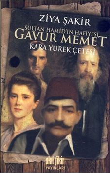 Sultan Hamid'in Hafiyesi Gavur Memet - Ziya Şakir - Akıl Fikir Yayınları Sultan Hamid'in Hafiyesi Gavur Memet - Ziya Şakir - Akıl Fikir Yayınları