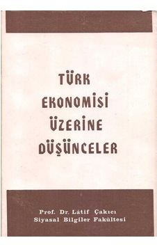 Türk Ekonomisi Üzerine Düşünceler - Latif Çakıcı Türk Ekonomisi Üzerine Düşünceler - Latif Çakıcı