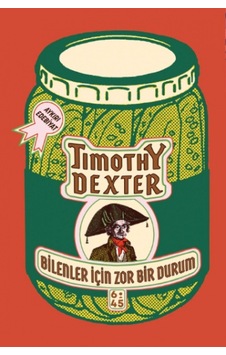 Bilenler İçin Zor Bir Durum - Timothy Dexter - Altıkırkbeş Basın Yayın