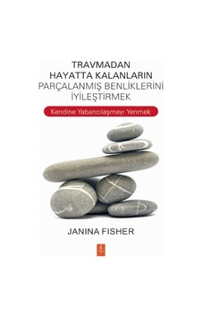 Travmadan Hayatta Kalanların Parçalanmış Benliklerini İyileştirmek - Janina Fisher - Nobel Yaşam Travmadan Hayatta Kalanların Parçalanmış Benliklerini İyileştirmek - Janina Fisher - Nobel Yaşam