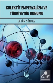 Kolektif Emperyalizm ve Türkiye'nin Konumu - Ergün Sönmez - Belge Yayınları