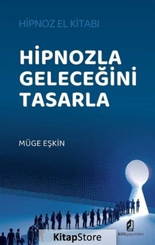 Hipnozla Geleceğini Tasarla / Müge Eşkin Hipnozla Geleceğini Tasarla / Müge Eşkin