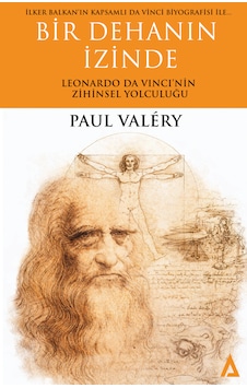 Bir Dehanın İzinde - Leonardo Da Vinci Nin Zihinsel Yolculuğu - Paul Valéry / İlker Balkan Bir Dehanın İzinde - Leonardo Da Vinci Nin Zihinsel Yolculuğu - Paul Valéry / İlker Balkan