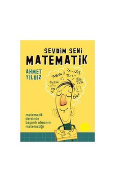 Sevdim Seni Matematik Matematik Dersinde Başarılı Olmanın Matematiği - Ahmet Yıldız Sevdim Seni Matematik Matematik Dersinde Başarılı Olmanın Matematiği - Ahmet Yıldız