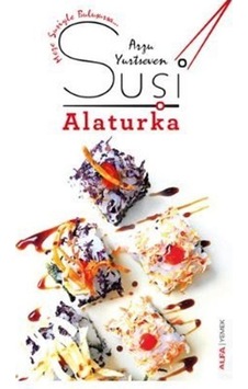 Suşi Alaturka - Arzu Yurtseven - Alfa Yayıncılık Suşi Alaturka - Arzu Yurtseven - Alfa Yayıncılık