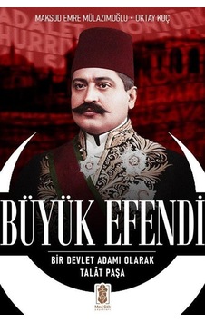 Büyük Efendi - Bir Devlet Adamı Olarak Talat Paşa - Maksud Emre - Mavi Gök Yayınları