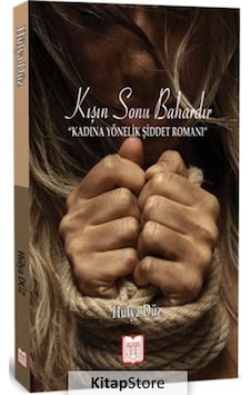 Kışın Sonu Bahardır-Kadına Yönelik Şiddet Romanı - Hülya Düz - YDY Yayın Dünyamız Kışın Sonu Bahardır-Kadına Yönelik Şiddet Romanı - Hülya Düz - YDY Yayın Dünyamız